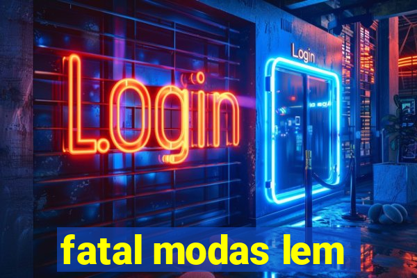 fatal modas lem